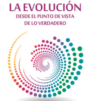 La Evolución desde el punto de Vista de lo Verdadero