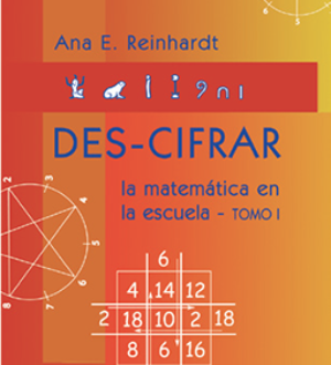 Des-cifrar la matemática en la escuela Tomo I