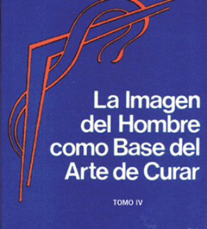 La imagen del hombre como base del arte de curar. Tomo IV