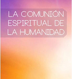 La Comunión Espiritual de la Humanidad