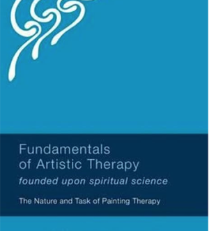 Fundamentals of Artistic Therapy: Founded Upon Spiritual Science
